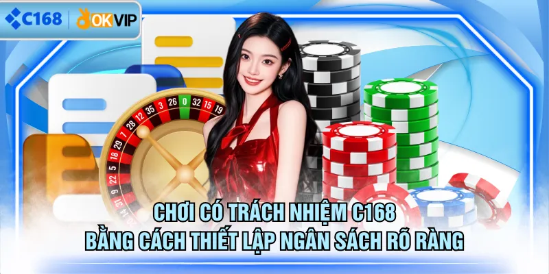 Chơi có trách nhiệm C168 bằng cách giải hạn tài chính rõ ràng 